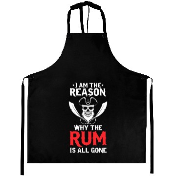 Discover I Am The Reason Why All The Rum Is Gone Pirate Shi Aprons