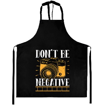 Discover Don t Be Negative Photographer Photography Photo C Aprons