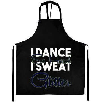 Discover I Dance So Hard I Sweat Glitter Funny Ballroom Aprons
