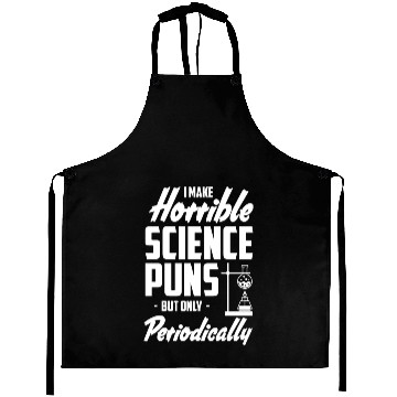 Discover i make horrible science puns Aprons