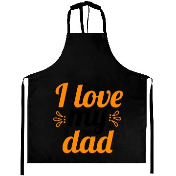 Discover I Love my DAD ! Aprons