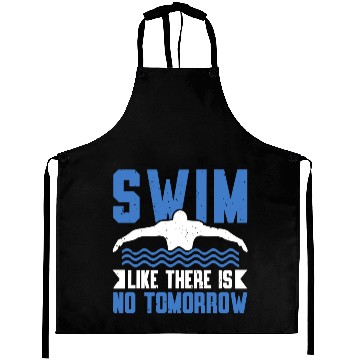 Discover Swim Like There Is No Tomorrow Swimming Swimmer Aprons