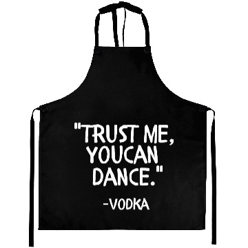 Discover Trust me you can Dance vodka Aprons