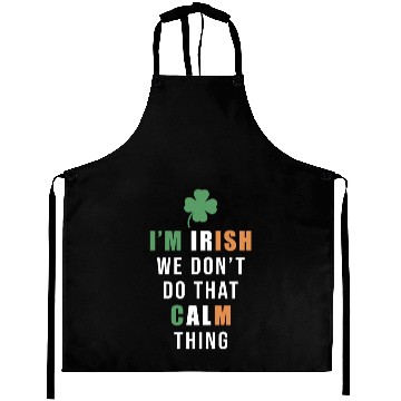 Discover I'm Irish We Don't Do That Calm Thing St. Aprons