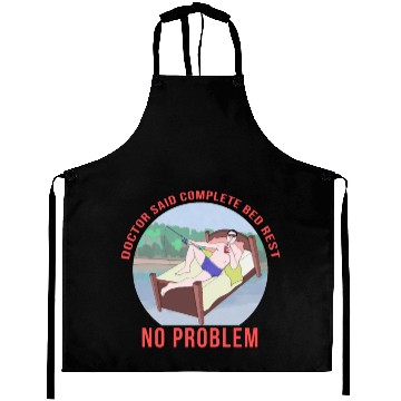 Discover Doctor Said Complete Bed Rest No Problem Aprons