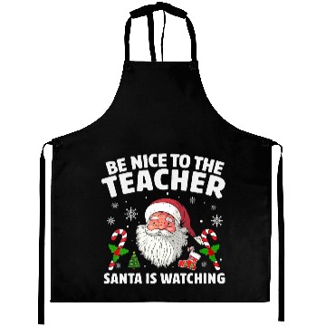 Discover Be Nice To The Teacher Santa Is Watching Christmas Aprons