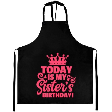 Discover Today Is My Sister's Birthday Aprons
