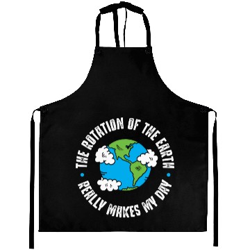 Discover Earth Rotation, Really makes my day Aprons