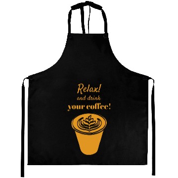 Discover Relax And Drink Your Coffee ! with Latte Cup Aprons