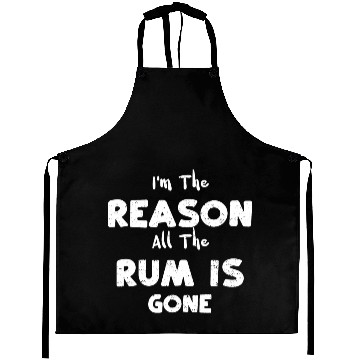Discover I'm The Reason All The Rum Is Gone Aprons