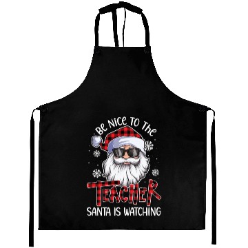 Discover Be Nice To The Teacher Santa Is Watching Christmas Aprons
