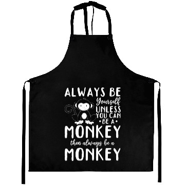 Discover Always be yourself unless you can be a Monkey Aprons
