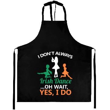 Discover I Don't Always Irish Dance Dancing Ireland Dancer Aprons