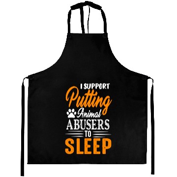 Discover I Support Putting Animal Abusers To Sleep Aprons