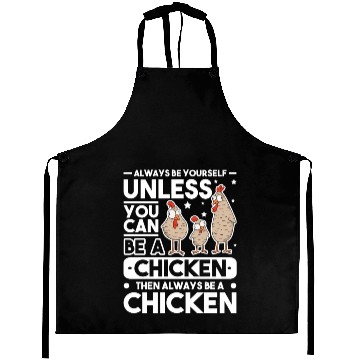 Discover Always Be Yourself Unless You Can A Chicken Aprons