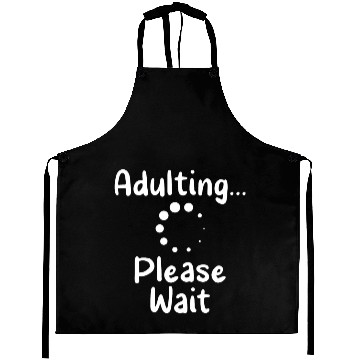 Discover Adulting Please Wait Birthday Adulthood Adult Aprons