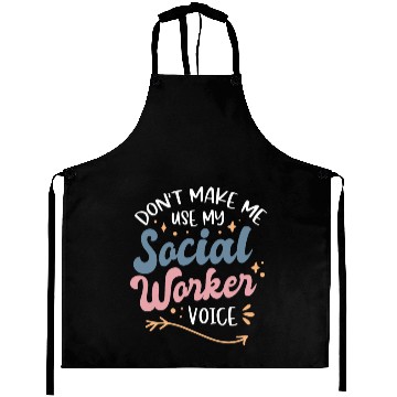 Discover Dont Make Me Use My Social Worker Voice Aprons