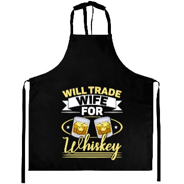 Discover Will Trade Wife For Whiskey Alcohol Drinker Aprons
