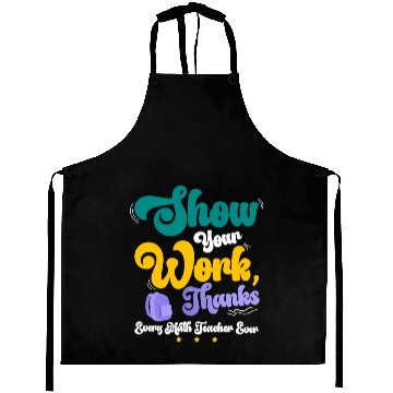 Discover Show Your Work Thanks Math Teacher Funny Gift Aprons