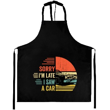 Discover sorry i'm late i saw a car Aprons