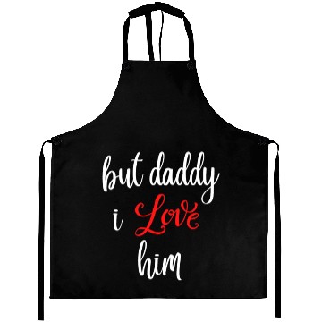 Discover but daddy i love him Aprons