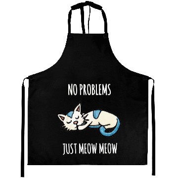 Discover No problems Just meow meow, sleeping cat quote Aprons