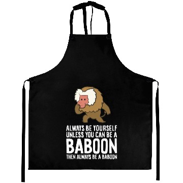 Discover Always Be Yourself Unless You Can Be A Baboon Aprons