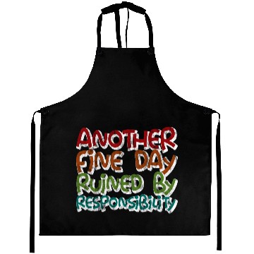 Discover Another Fine Day Ruined By Responsibility 3 Aprons