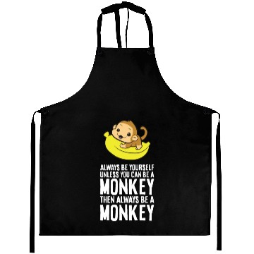 Discover Always Be Yourself Unless You Can Be A Monkey Aprons