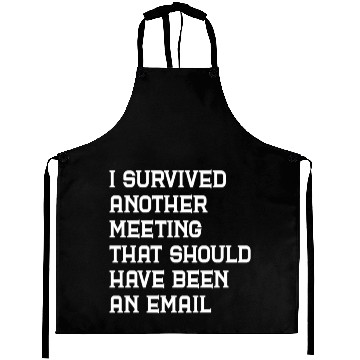 Discover I survived another meeting that should have been Aprons