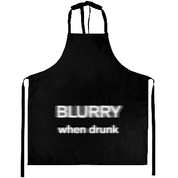 Discover Blurry when drunk. Aprons