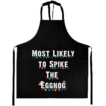 Discover Most Likely To Spike The Eggnog Family Christmas Aprons