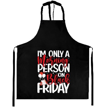 Discover I'm Only A Morning Person On Black Friday Aprons