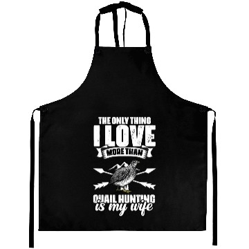 Discover The Only Thing I Love Funny Quail Hunting For A Aprons