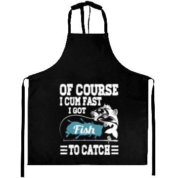 Discover Vintage Of Course I Cum Fast I Got Fish To Catch F Aprons