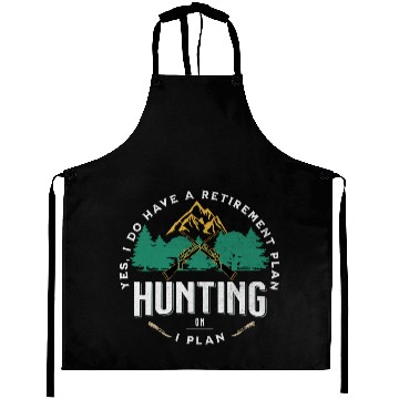 Discover Yes I do Have a Retirement Plan I Plan on Hunting Aprons
