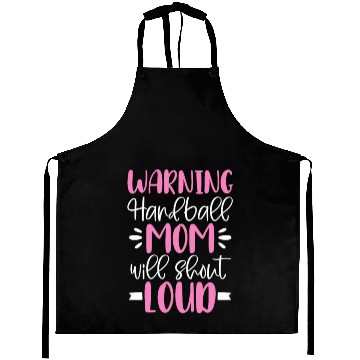 Discover Warning Handball Mom Will Shout Loud Aprons