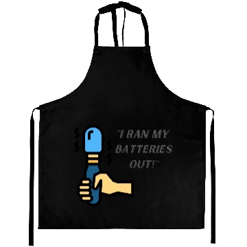 Discover I RAN MY BATTERIES OUT Aprons