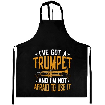 Discover I've Got A Trumpet And I'm Not Afraid To Use It Tr Aprons