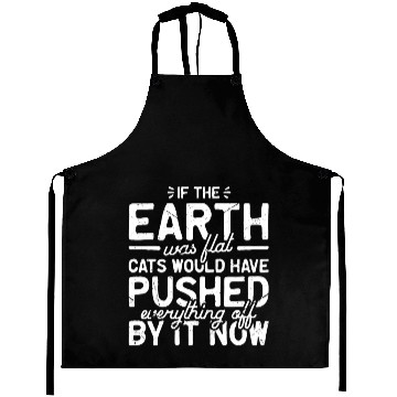 Discover If the earth was flat, cats would have pushed Aprons