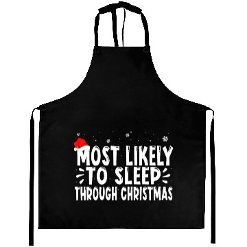 Discover most likely to sleep through christmas Aprons