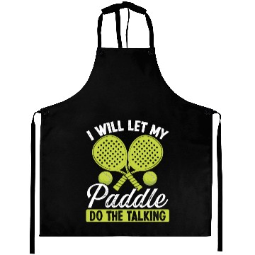 Discover Paddle Tennis Player I will let my Paddle Funny Aprons