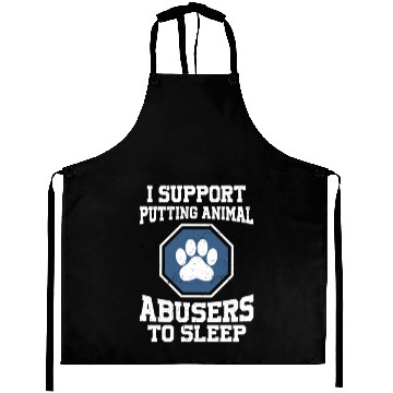 Discover I support putting animal abusers to sleep Aprons