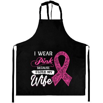 Discover I Wear Pink Because I Love My Wife Breast Cancer Aprons