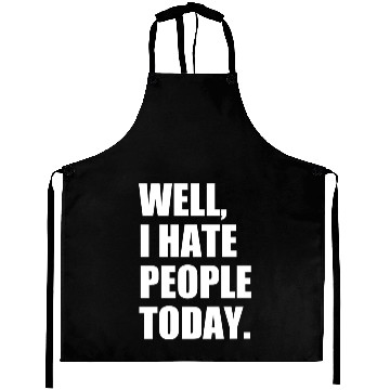 Discover Well, I Hate People Today : Introvert Quote Aprons