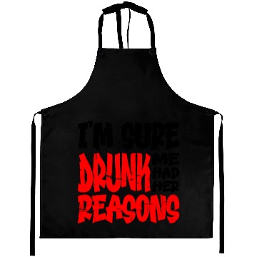 Discover I'm Sure Drunk Me Had Her Reasons 13 Aprons