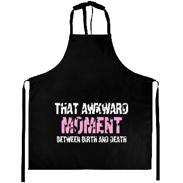 Discover That awkward moment between birth and death Aprons