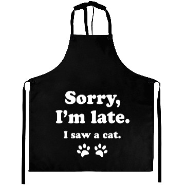 Discover Sorry i'm late i saw a cat Aprons
