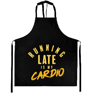 Discover running late is my cardio Aprons