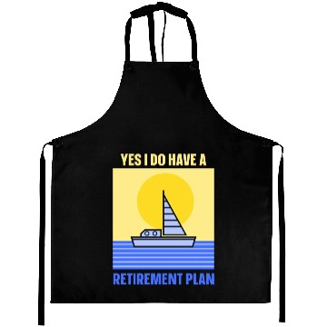 Discover Yes I Do Have A Retirement Plan Sail Sailor Aprons